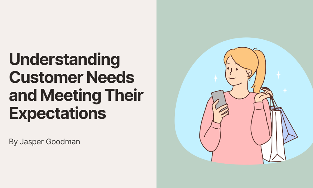 Understanding Customer Needs and Meeting Their Expectations