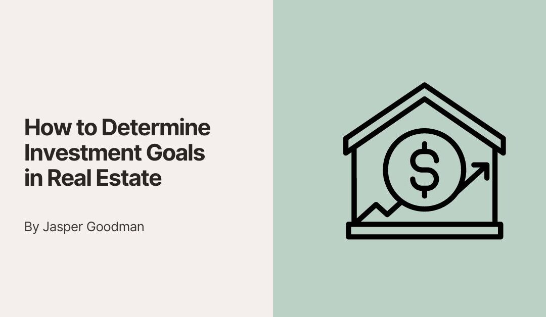 How to Determine Investment Goals in Real Estate