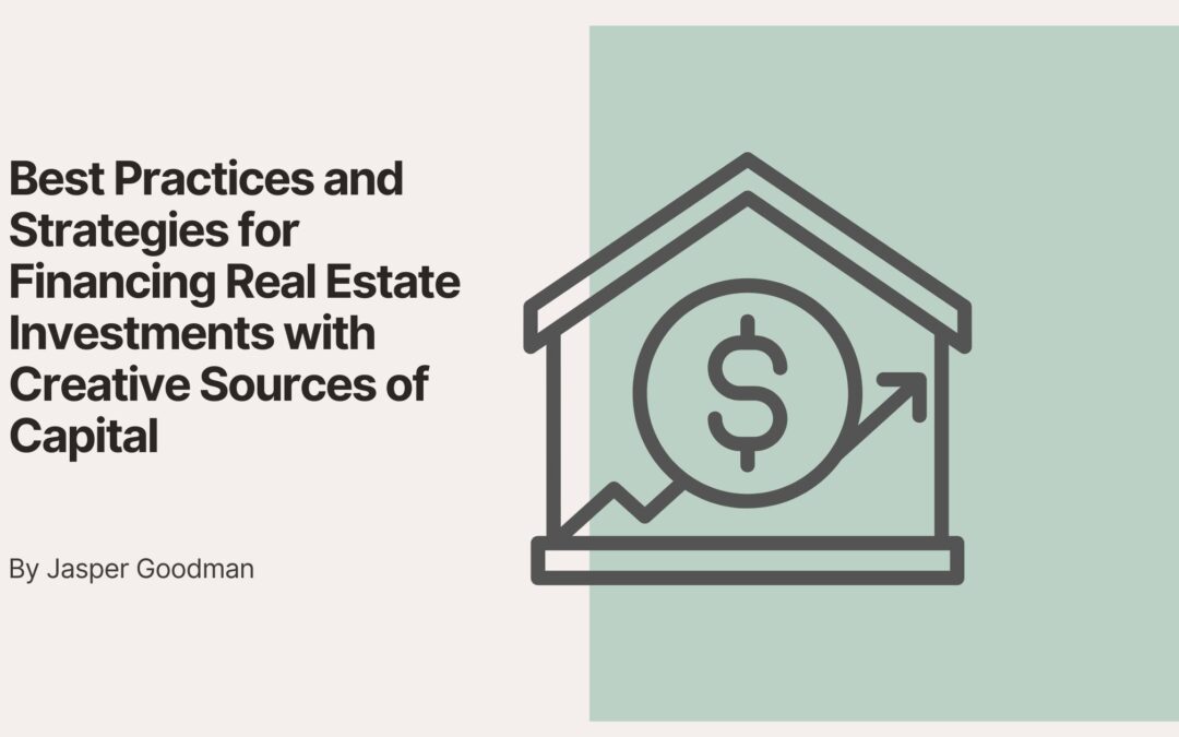Best Practices and Strategies for Financing Real Estate Investments with Creative Sources of Capital