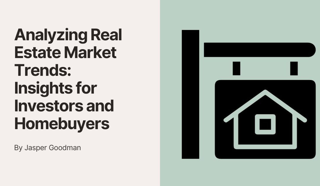 Analyzing Real Estate Market Trends: Insights for Investors and Homebuyers