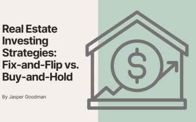 Real Estate Investing Strategies: Fix-and-Flip vs. Buy-and-Hold