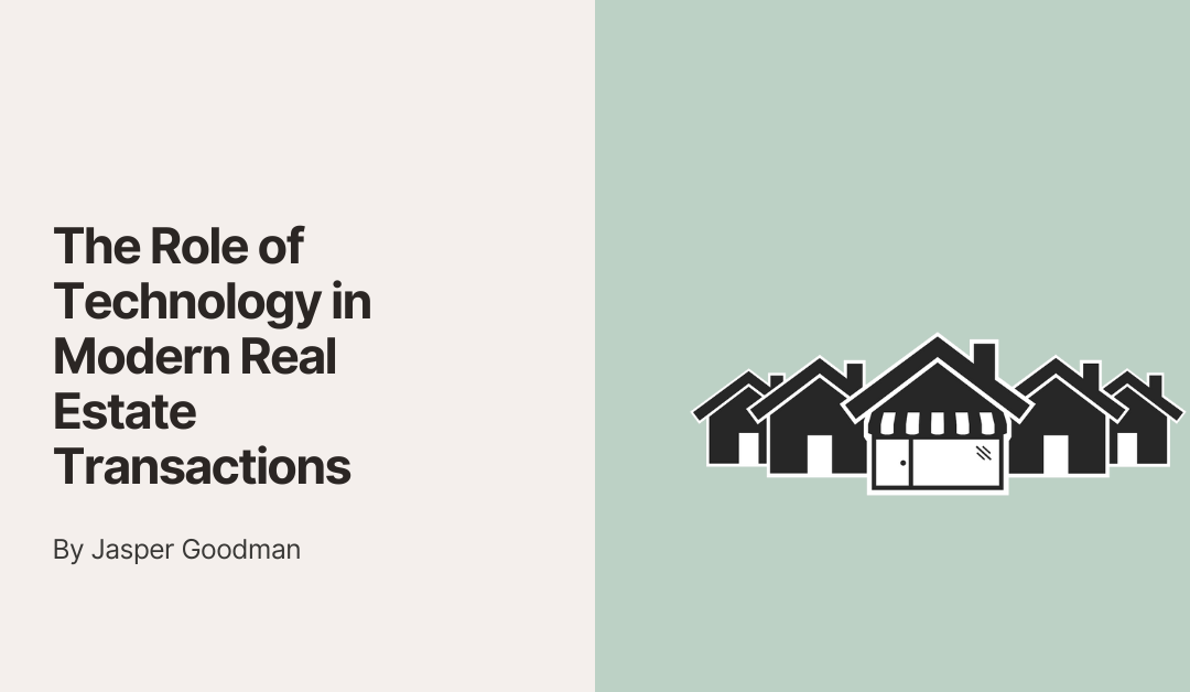 The Role of Technology in Modern Real Estate Transactions
